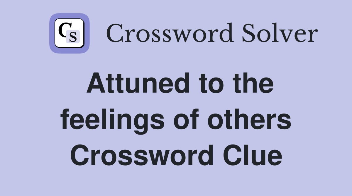 Attuned to the feelings of others Crossword Clue Answers Crossword